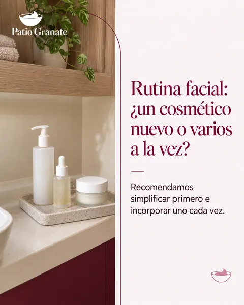 Patio Granate, centro de estética: Rutina facial: ¿un cosmético nuevo o varios a la vez?